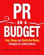 PR on a Budget: Free, Cheap, and Worth the Money Strategies for Getting Noticed