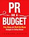 PR on a Budget: Free, Cheap, and Worth the Money Strategies for Getting Noticed