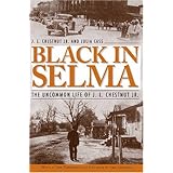 Black in Selma: The Uncommon Life of J.L. Chestnut Jr.