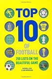 Top 10 of Football: 250 Classic and Curious Lists on the Beautiful Game