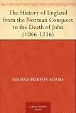 The History of England from the Norman Conquest to the Death of John (1066-1216)
