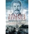STALIN'S REVENGE: Operation Bagration and the Annihilation of Army Group Centre