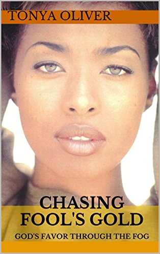 Chasing Fool's Gold: God's Favor Through the Fog, by Tonya Oliver