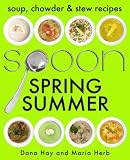 SPOON: Soup, Stew & Chowder Recipes (Spring/Summer) (Cooking in Season #1)