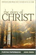 The Glory of Christ (Puritan Paperbacks: Treasures of John Owen for Today's Readers)