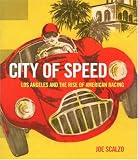 City of Speed: Los Angeles and the Rise of American Racing