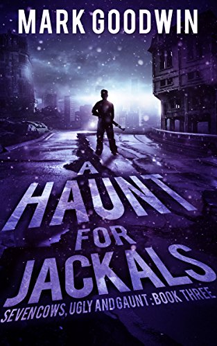 A Haunt for Jackals: A Post-Apocalyptic, EMP-Survival Thriller (Seven Cows, Ugly and Gaunt Book 3)