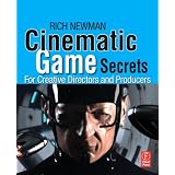 CinematicGameSecretsforCreativeDirectorsandProducers:InspiredTechniquesFromIndustryLegends