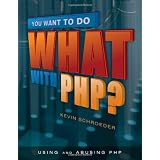 YouWanttoDoWhatwithPHP?