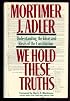 We Hold These Truths: Understanding the Ideas and Ideals of the Constitution