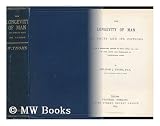 The Longevity of Man : its Facts and Fictions, with a Prefatory Letter to Prof. Owen ... on the Limits and Frequency of Exceptional Cases / by William J. Thoms