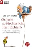 Es juckt so f&uuml;rchterlich, Herr Richter!: Die skurrilsten und schrillsten F&auml;lle aus dem Gerichtsallltag - Uta Eisenhardt