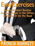 Easy Exercises: Simple Workout Routine For Busy People In The Office, At Home, Or On The Road