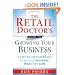 The Retail Doctor's Guide to Growing Your Business: A Step-by-Step Approach to Quickly Diagnose, Treat, and Cure