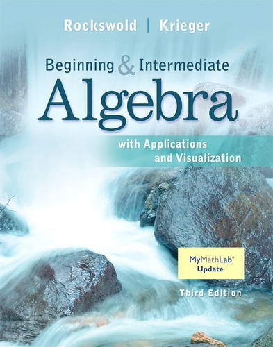 Beginning and Intermediate Algebra with Applications & Visualization (3rd Edition)