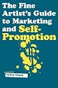 The Fine Artist's Guide to Marketing and Self-Promotion: Innovative Techniques to Build Your Career as an Artist