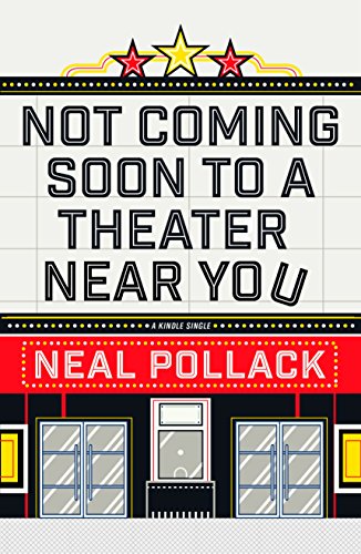 Not Coming Soon to a Theater Near You (Kindle Single), by Neal Pollack