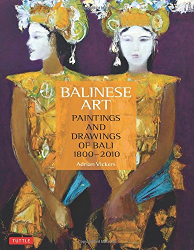 Balinese Art: Paintings and Drawings of Bali 1800 - 2010