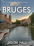 Bruges, Belgium: A Concise Travel Guide