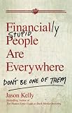 Financially Stupid People Are Everywhere: Don’t Be One Of Them