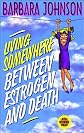 Living Somewhere Between Estrogen And Death