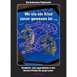 Wo nie ein Kind zuvor gewesen ist...: Kindheits- und Jugendbilder in der Science Fiction f�r junge Leservon "Bartholom�us Figatowski"