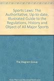 Sports laws : the authoritative, up-to-date, illustrated guide to the regulations, history and object of all major sports