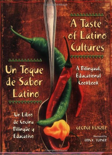 A Taste of Latino Cultures: Un Toque de Sabor Latino: A Bilingual, Educational Cookbook: Un Libro de Cocina Bilingüe y Educativo
