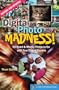 Digital Photo Madness!: 50 Weird & Wacky Things to Do with Your Digital Camera (Lark Photography Book)