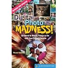 Digital Photo Madness!: 50 Weird and Wacky Things to Do with Your Digital Camera by Thom Gaines