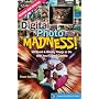 Digital Photo Madness!: 50 Weird & Wacky Things to Do with Your Digital Camera