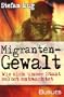 Migrantengewalt: Wie sich unser Staat selbst entmachtet