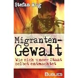 Migrantengewalt: Wie sich unser Staat selbst entmachtetvon "Stefan Hug"