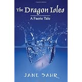 The Dragon Isles: A Faerie Tale ~ Jane Sahr
