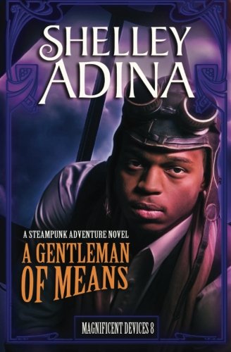 A Gentleman of Means: A steampunk adventure novel (Magnificent Devices) (Volume 8)