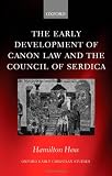 The Early Development of Canon Law and the Council of Serdica (Oxford Early Christian Studies)