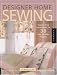 Designer Home Sewing: Step-by-Step Instructions for 30 Easy-to-Make Projects (Quarry Book)