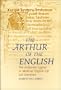 The Arthur of the English: The Arthurian Legend in English Life and Literature (University of Wales Press - Arthurian Literature in the Middle Ages)