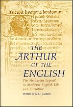 The Arthur of the English: The Arthurian Legend in English Life and Literature (Arthurian Literature in the Middle Ages)