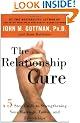 The Relationship Cure: A 5 Step Guide to Strengthening Your Marriage, Family, and Friendships