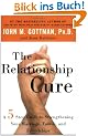 The Relationship Cure: A 5 Step Guide to Strengthening Your Marriage, Family, and Friendships: A 5 Step Guide for Building Better Connections with Family, Friends and Lovers