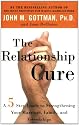 The Relationship Cure: A 5 Step Guide to Strengthening Your Marriage, Family, and Friendships