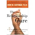 The Relationship Cure: A 5 Step Guide to Strengthening Your Marriage, Family, and Friendships
