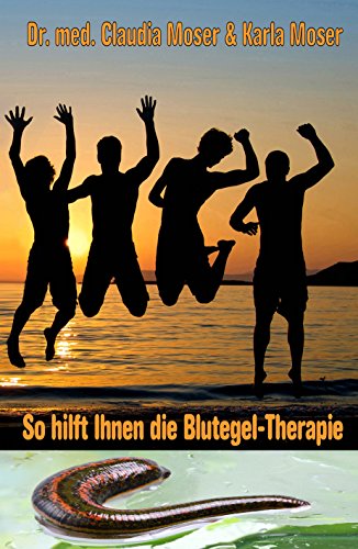 So hilft ihnen die Blutegeltherapie (German Edition)