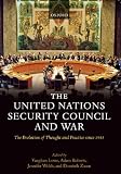 The United Nations Security Council and War : The Evolution of Thought and Practice since 1945