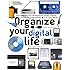 Organize Your Digital Life: How to Store Your Photographs, Music, Videos, and Personal Documents in a Digital World