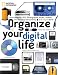 Organize Your Digital Life: How to Store Your Photographs, Music, Videos, and Personal Documents in a Digital World
