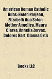 American Roman Catholic Nuns: Helen Prejean, Elizabeth Ann Seton, Mother Angelica, Maura Clarke, Annella Zervas, Dolores Hart, Dianna Ortiz-