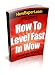How To Level Fast In WoW - Your Step-By-Step Guide To Leveling Your WoW Characters Fast From 1 to 85 Quickly, Easily, & Affordably