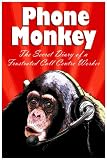 Phone Monkey : The Secret Diary of a Frustrated Call Centre Worker